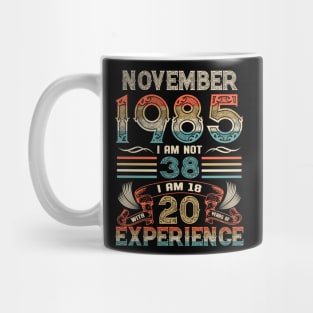 Vintage Birthday November 1985 I'm not 38 I am 18 with 20 Years of Experience Mug